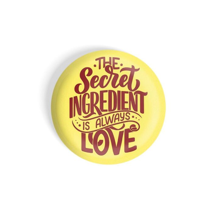 dhcrafts Pin Badges Yellow Colour Love The Secret Ingredient Is Always Love D2 Glossy Finish Design Pack of 1