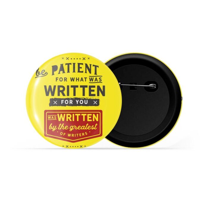 dhcrafts Pin Badges Yellow be Patient For What Was Written For You Was Written By The Greatest Of Writers Glossy Finish Design Pack of 1