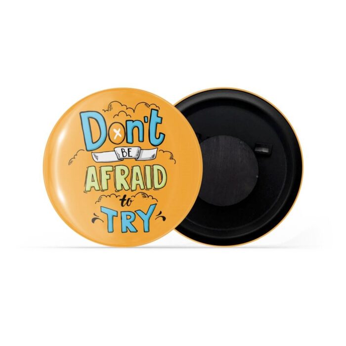 dhcrafts Orange color Pin Fridge Magnet Don't Be Afraid To Try Glossy Finish Design Pack of 1