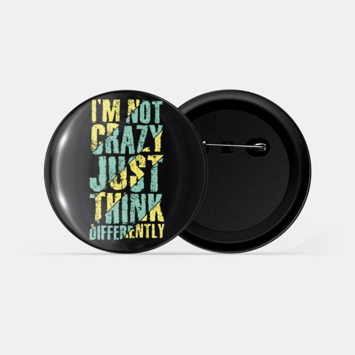 dhcrafts Pin Badges Black Color I Am Not Crazy Just Think Differently Glossy Finish Design Pack of 1 (58mm)